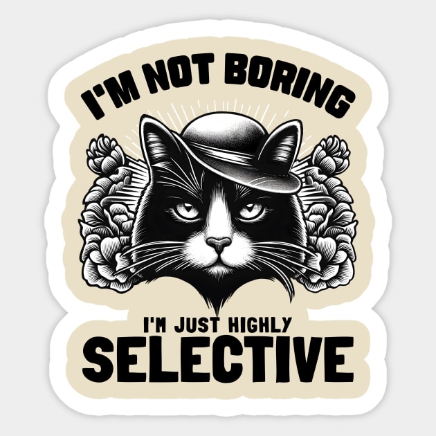 I'm not Boring I'm Just Highly Selective Sticker by Deorbitee